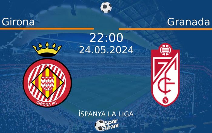 24 Mayıs 2024 Girona vs Granada maçı Hangi Kanalda Saat Kaçta Yayınlanacak? 24 Mayıs 2024 Girona vs Granada maçı Hangi Kanalda Saat Kaçta Yayınlanacak?