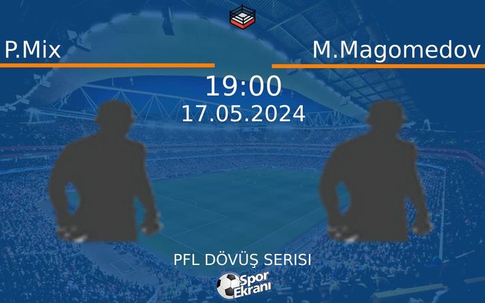 17 Mayıs 2024 P.Mix vs M.Magomedov maçı Hangi Kanalda Saat Kaçta Yayınlanacak? 17 Mayıs 2024 P.Mix vs M.Magomedov maçı Hangi Kanalda Saat Kaçta Yayınlanacak?