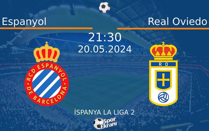 20 Mayıs 2024 Espanyol vs Real Oviedo maçı Hangi Kanalda Saat Kaçta Yayınlanacak? 20 Mayıs 2024 Espanyol vs Real Oviedo maçı Hangi Kanalda Saat Kaçta Yayınlanacak?