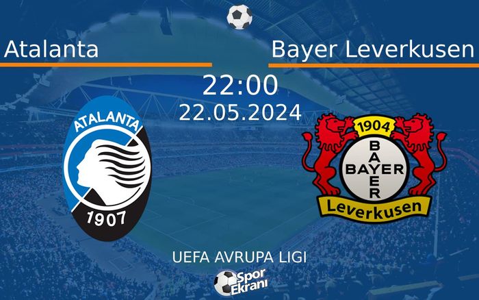 22 Mayıs 2024 Atalanta vs Bayer Leverkusen maçı Hangi Kanalda Saat Kaçta Yayınlanacak? 22 Mayıs 2024 Atalanta vs Bayer Leverkusen maçı Hangi Kanalda Saat Kaçta Yayınlanacak?