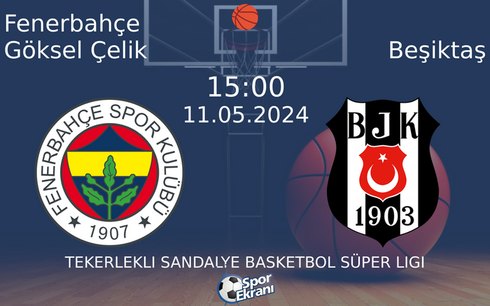 11 Mayıs 2024 Fenerbahçe Göksel Çelik vs Beşiktaş maçı Hangi Kanalda Saat Kaçta Yayınlanacak? 11 Mayıs 2024 Fenerbahçe Göksel Çelik vs Beşiktaş maçı Hangi Kanalda Saat Kaçta Yayınlanacak?