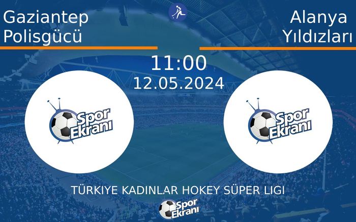 12 Mayıs 2024 Gaziantep Polisgücü vs Alanya Yıldızları maçı Hangi Kanalda Saat Kaçta Yayınlanacak? 12 Mayıs 2024 Gaziantep Polisgücü vs Alanya Yıldızları maçı Hangi Kanalda Saat Kaçta Yayınlanacak?