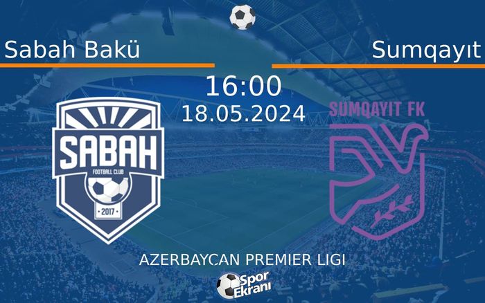 18 Mayıs 2024 Sabah Bakü vs Sumqayıt maçı Hangi Kanalda Saat Kaçta Yayınlanacak? 18 Mayıs 2024 Sabah Bakü vs Sumqayıt maçı Hangi Kanalda Saat Kaçta Yayınlanacak?