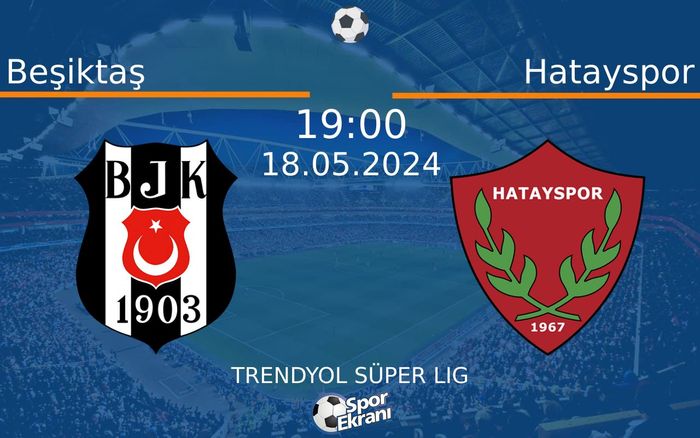 18 Mayıs 2024 Beşiktaş vs Hatayspor maçı Hangi Kanalda Saat Kaçta Yayınlanacak?