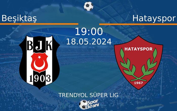 18 Mayıs 2024 Beşiktaş vs Hatayspor maçı Hangi Kanalda Saat Kaçta Yayınlanacak? 18 Mayıs 2024 Beşiktaş vs Hatayspor maçı Hangi Kanalda Saat Kaçta Yayınlanacak?