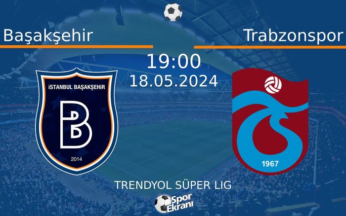 18 Mayıs 2024 Başakşehir vs Trabzonspor maçı Hangi Kanalda Saat Kaçta Yayınlanacak? 18 Mayıs 2024 Başakşehir vs Trabzonspor maçı Hangi Kanalda Saat Kaçta Yayınlanacak?