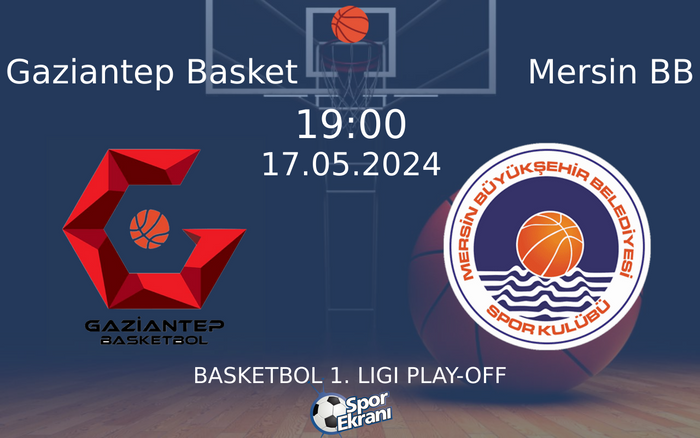 17 Mayıs 2024 Gaziantep Basket vs Mersin BB maçı Hangi Kanalda Saat Kaçta Yayınlanacak?
