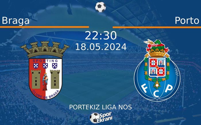 18 Mayıs 2024 Braga vs Porto maçı Hangi Kanalda Saat Kaçta Yayınlanacak?