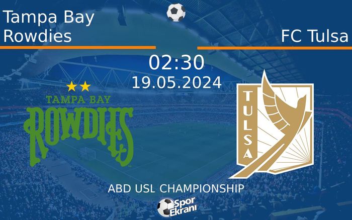 19 Mayıs 2024 Tampa Bay Rowdies vs FC Tulsa maçı Hangi Kanalda Saat Kaçta Yayınlanacak? 19 Mayıs 2024 Tampa Bay Rowdies vs FC Tulsa maçı Hangi Kanalda Saat Kaçta Yayınlanacak?