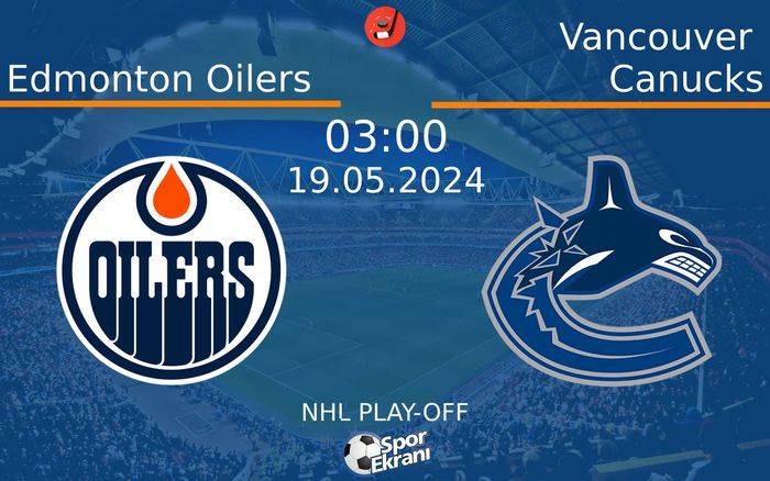 19 Mayıs 2024 Edmonton Oilers vs Vancouver Canucks maçı Hangi Kanalda Saat Kaçta Yayınlanacak? 19 Mayıs 2024 Edmonton Oilers vs Vancouver Canucks maçı Hangi Kanalda Saat Kaçta Yayınlanacak?