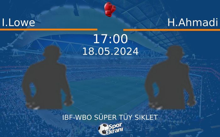 18 Mayıs 2024 I.Lowe vs H.Ahmadi maçı Hangi Kanalda Saat Kaçta Yayınlanacak? 18 Mayıs 2024 I.Lowe vs H.Ahmadi maçı Hangi Kanalda Saat Kaçta Yayınlanacak?