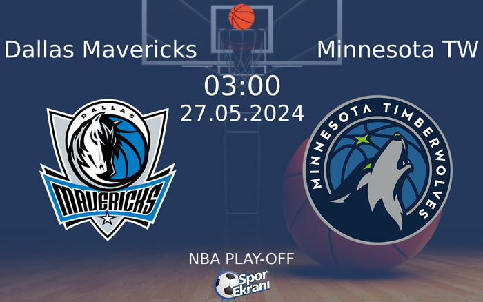 27 Mayıs 2024 Dallas Mavericks vs Minnesota TW maçı Hangi Kanalda Saat Kaçta Yayınlanacak? 27 Mayıs 2024 Dallas Mavericks vs Minnesota TW maçı Hangi Kanalda Saat Kaçta Yayınlanacak?