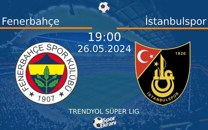 26 Mayıs 2024 Fenerbahçe vs İstanbulspor maçı Hangi Kanalda Saat Kaçta Yayınlanacak? 26 Mayıs 2024 Fenerbahçe vs İstanbulspor maçı Hangi Kanalda Saat Kaçta Yayınlanacak?