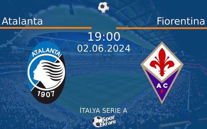 02 Haziran 2024 Atalanta vs Fiorentina maçı Hangi Kanalda Saat Kaçta Yayınlanacak? 02 Haziran 2024 Atalanta vs Fiorentina maçı Hangi Kanalda Saat Kaçta Yayınlanacak?
