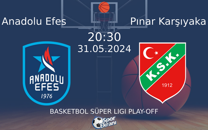 31 Mayıs 2024 Anadolu Efes vs Pınar Karşıyaka maçı Hangi Kanalda Saat Kaçta Yayınlanacak?