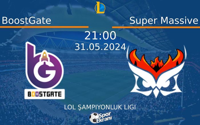 31 Mayıs 2024 BoostGate vs Super Massive maçı Hangi Kanalda Saat Kaçta Yayınlanacak?