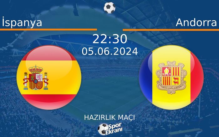 05 Haziran 2024 İspanya vs Andorra maçı Hangi Kanalda Saat Kaçta Yayınlanacak? 05 Haziran 2024 İspanya vs Andorra maçı Hangi Kanalda Saat Kaçta Yayınlanacak?