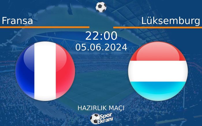 05 Haziran 2024 Fransa vs Lüksemburg maçı Hangi Kanalda Saat Kaçta Yayınlanacak? 05 Haziran 2024 Fransa vs Lüksemburg maçı Hangi Kanalda Saat Kaçta Yayınlanacak?