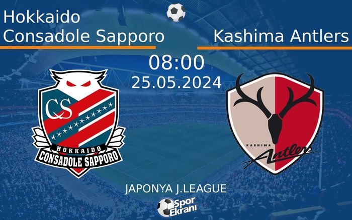 25 Mayıs 2024 Hokkaido Consadole Sapporo vs Kashima Antlers maçı Hangi Kanalda Saat Kaçta Yayınlanacak?