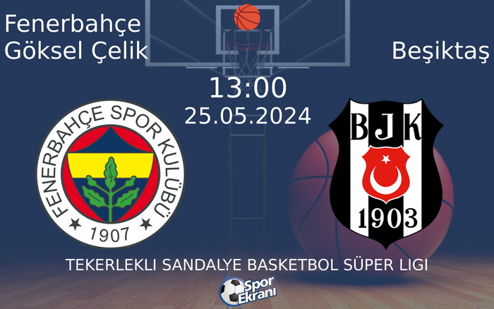 25 Mayıs 2024 Fenerbahçe Göksel Çelik vs Beşiktaş maçı Hangi Kanalda Saat Kaçta Yayınlanacak?