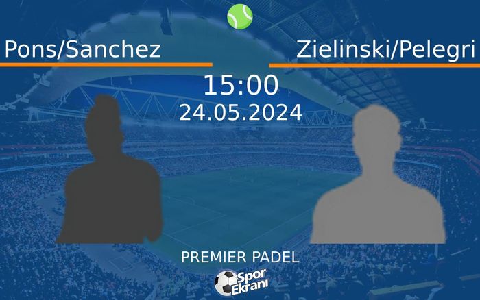 24 Mayıs 2024 Pons/Sanchez vs Zielinski/Pelegri maçı Hangi Kanalda Saat Kaçta Yayınlanacak? 24 Mayıs 2024 Pons/Sanchez vs Zielinski/Pelegri maçı Hangi Kanalda Saat Kaçta Yayınlanacak?