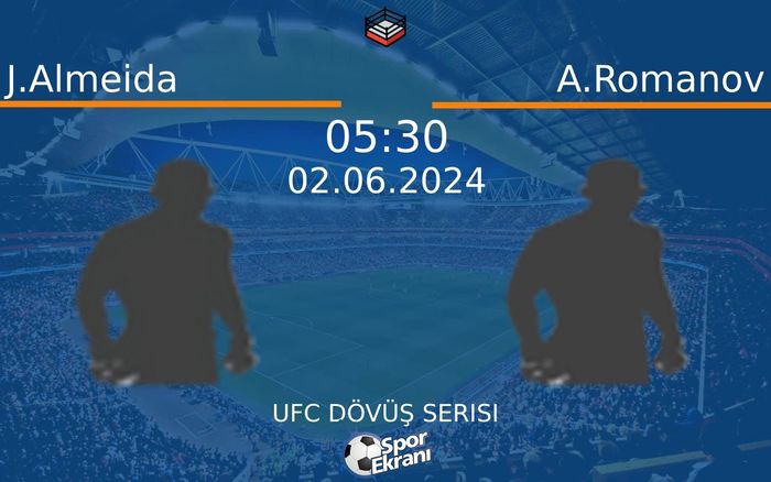 02 Haziran 2024 J.Almeida vs A.Romanov maçı Hangi Kanalda Saat Kaçta Yayınlanacak? 02 Haziran 2024 J.Almeida vs A.Romanov maçı Hangi Kanalda Saat Kaçta Yayınlanacak?