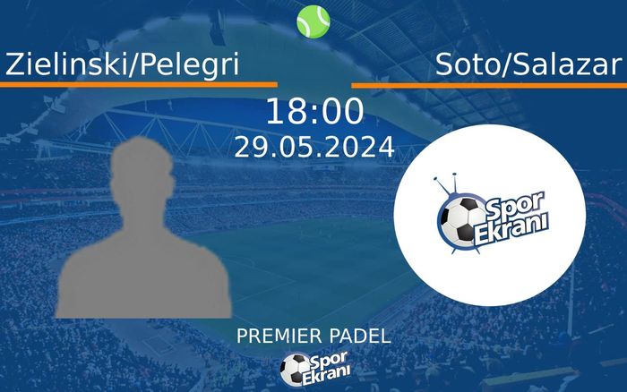 29 Mayıs 2024 Zielinski/Pelegri vs Soto/Salazar maçı Hangi Kanalda Saat Kaçta Yayınlanacak? 29 Mayıs 2024 Zielinski/Pelegri vs Soto/Salazar maçı Hangi Kanalda Saat Kaçta Yayınlanacak?