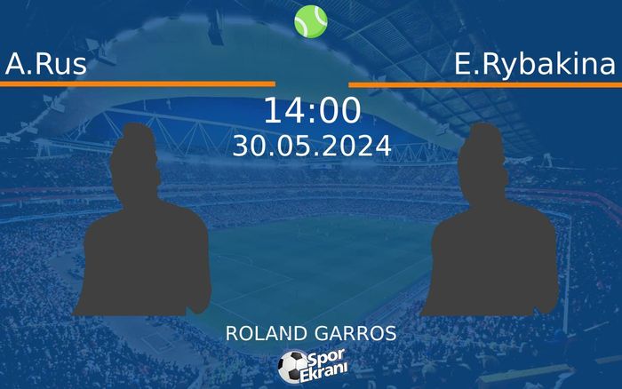 30 Mayıs 2024 A.Rus vs E.Rybakina maçı Hangi Kanalda Saat Kaçta Yayınlanacak? 30 Mayıs 2024 A.Rus vs E.Rybakina maçı Hangi Kanalda Saat Kaçta Yayınlanacak?