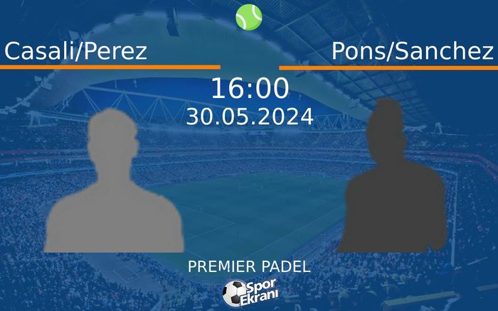 30 Mayıs 2024 Casali/Perez vs Pons/Sanchez maçı Hangi Kanalda Saat Kaçta Yayınlanacak? 30 Mayıs 2024 Casali/Perez vs Pons/Sanchez maçı Hangi Kanalda Saat Kaçta Yayınlanacak?