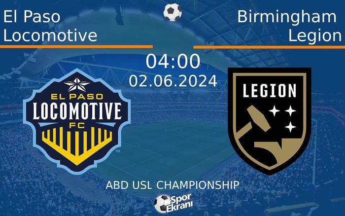 02 Haziran 2024 El Paso Locomotive vs Birmingham Legion maçı Hangi Kanalda Saat Kaçta Yayınlanacak? 02 Haziran 2024 El Paso Locomotive vs Birmingham Legion maçı Hangi Kanalda Saat Kaçta Yayınlanacak?