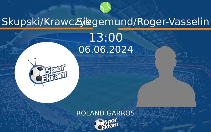 06 Haziran 2024 Skupski/Krawczyk vs Siegemund/Roger-Vasselin maçı Hangi Kanalda Saat Kaçta Yayınlanacak? 06 Haziran 2024 Skupski/Krawczyk vs Siegemund/Roger-Vasselin maçı Hangi Kanalda Saat Kaçta Yayınlanacak?