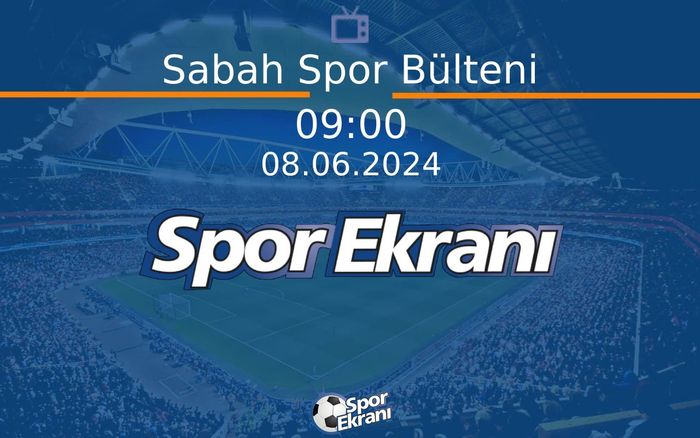 08 Haziran 2024 Spor Programi - Sabah Spor Bülteni Hangi Kanalda Saat Kaçta Yayınlanacak? 08 Haziran 2024 Spor Programi - Sabah Spor Bülteni Hangi Kanalda Saat Kaçta Yayınlanacak?