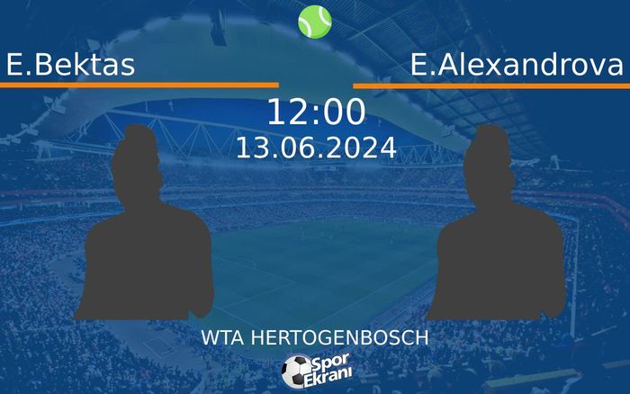 13 Haziran 2024 E.Bektas vs E.Alexandrova maçı Hangi Kanalda Saat Kaçta Yayınlanacak?