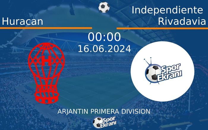 16 Haziran 2024 Huracan vs Independiente Rivadavia maçı Hangi Kanalda Saat Kaçta Yayınlanacak? 16 Haziran 2024 Huracan vs Independiente Rivadavia maçı Hangi Kanalda Saat Kaçta Yayınlanacak?