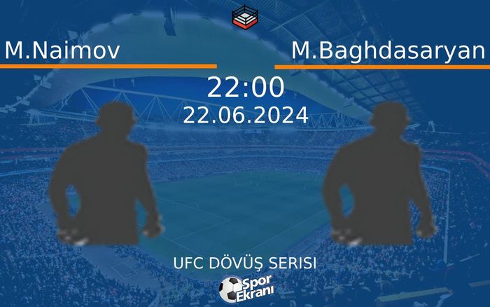 22 Haziran 2024 M.Naimov vs M.Baghdasaryan maçı Hangi Kanalda Saat Kaçta Yayınlanacak? 22 Haziran 2024 M.Naimov vs M.Baghdasaryan maçı Hangi Kanalda Saat Kaçta Yayınlanacak?
