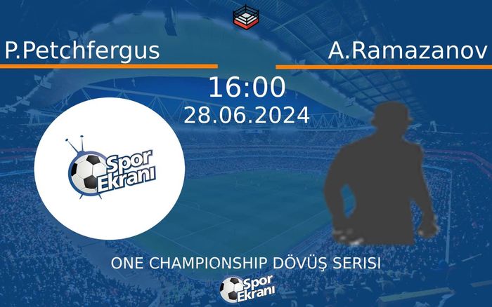 28 Haziran 2024 P.Petchfergus vs A.Ramazanov maçı Hangi Kanalda Saat Kaçta Yayınlanacak? 28 Haziran 2024 P.Petchfergus vs A.Ramazanov maçı Hangi Kanalda Saat Kaçta Yayınlanacak?