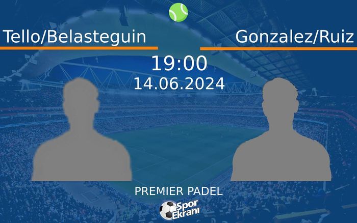 14 Haziran 2024 Tello/Belasteguin vs Gonzalez/Ruiz maçı Hangi Kanalda Saat Kaçta Yayınlanacak? 14 Haziran 2024 Tello/Belasteguin vs Gonzalez/Ruiz maçı Hangi Kanalda Saat Kaçta Yayınlanacak?