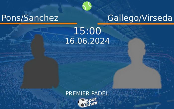 16 Haziran 2024 Pons/Sanchez vs Gallego/Virseda maçı Hangi Kanalda Saat Kaçta Yayınlanacak? 16 Haziran 2024 Pons/Sanchez vs Gallego/Virseda maçı Hangi Kanalda Saat Kaçta Yayınlanacak?