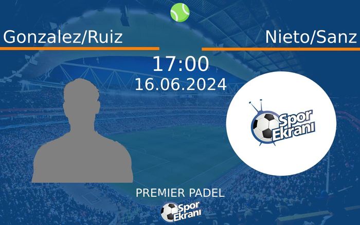 16 Haziran 2024 Gonzalez/Ruiz vs Nieto/Sanz maçı Hangi Kanalda Saat Kaçta Yayınlanacak?