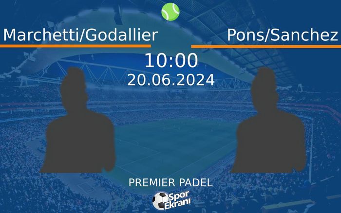 20 Haziran 2024 Marchetti/Godallier vs Pons/Sanchez maçı Hangi Kanalda Saat Kaçta Yayınlanacak? 20 Haziran 2024 Marchetti/Godallier vs Pons/Sanchez maçı Hangi Kanalda Saat Kaçta Yayınlanacak?