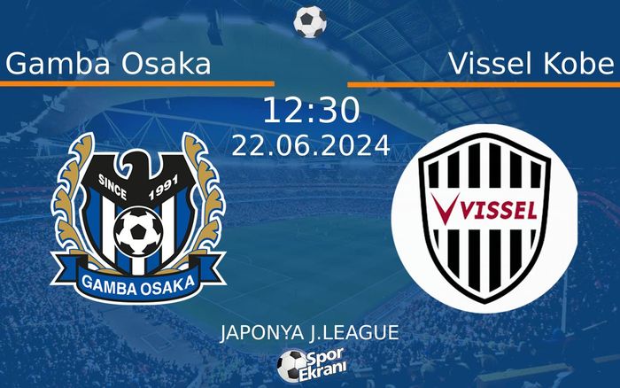 22 Haziran 2024 Gamba Osaka vs Vissel Kobe maçı Hangi Kanalda Saat Kaçta Yayınlanacak? 22 Haziran 2024 Gamba Osaka vs Vissel Kobe maçı Hangi Kanalda Saat Kaçta Yayınlanacak?