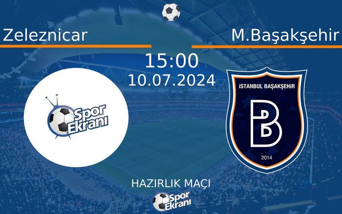 10 Temmuz 2024 Zeleznicar vs M.Başakşehir maçı Hangi Kanalda Saat Kaçta Yayınlanacak? 10 Temmuz 2024 Zeleznicar vs M.Başakşehir maçı Hangi Kanalda Saat Kaçta Yayınlanacak?
