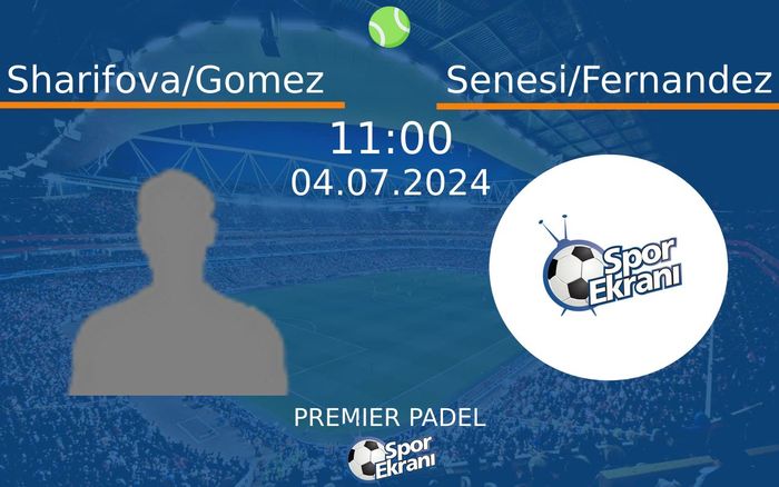 04 Temmuz 2024 Sharifova/Gomez vs Senesi/Fernandez maçı Hangi Kanalda Saat Kaçta Yayınlanacak? 04 Temmuz 2024 Sharifova/Gomez vs Senesi/Fernandez maçı Hangi Kanalda Saat Kaçta Yayınlanacak?
