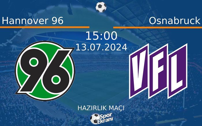 13 Temmuz 2024 Hannover 96 vs Osnabruck maçı Hangi Kanalda Saat Kaçta Yayınlanacak? 13 Temmuz 2024 Hannover 96 vs Osnabruck maçı Hangi Kanalda Saat Kaçta Yayınlanacak?