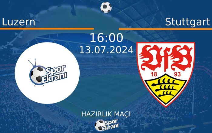 13 Temmuz 2024 Luzern vs Stuttgart maçı Hangi Kanalda Saat Kaçta Yayınlanacak? 13 Temmuz 2024 Luzern vs Stuttgart maçı Hangi Kanalda Saat Kaçta Yayınlanacak?