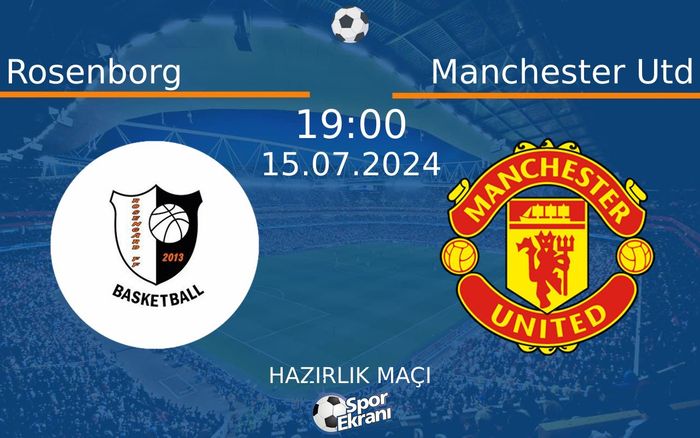 15 Temmuz 2024 Rosenborg vs Manchester Utd maçı Hangi Kanalda Saat Kaçta Yayınlanacak? 15 Temmuz 2024 Rosenborg vs Manchester Utd maçı Hangi Kanalda Saat Kaçta Yayınlanacak?