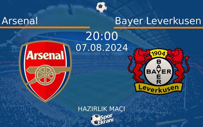 07 Ağustos 2024 Arsenal vs Bayer Leverkusen maçı Hangi Kanalda Saat Kaçta Yayınlanacak? 07 Ağustos 2024 Arsenal vs Bayer Leverkusen maçı Hangi Kanalda Saat Kaçta Yayınlanacak?