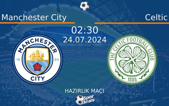 24 Temmuz 2024 Manchester City vs Celtic maçı Hangi Kanalda Saat Kaçta Yayınlanacak? 24 Temmuz 2024 Manchester City vs Celtic maçı Hangi Kanalda Saat Kaçta Yayınlanacak?