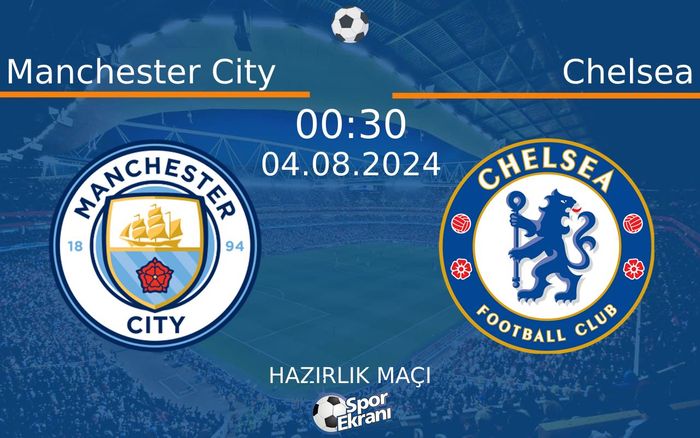 04 Ağustos 2024 Manchester City vs Chelsea maçı Hangi Kanalda Saat Kaçta Yayınlanacak? 04 Ağustos 2024 Manchester City vs Chelsea maçı Hangi Kanalda Saat Kaçta Yayınlanacak?