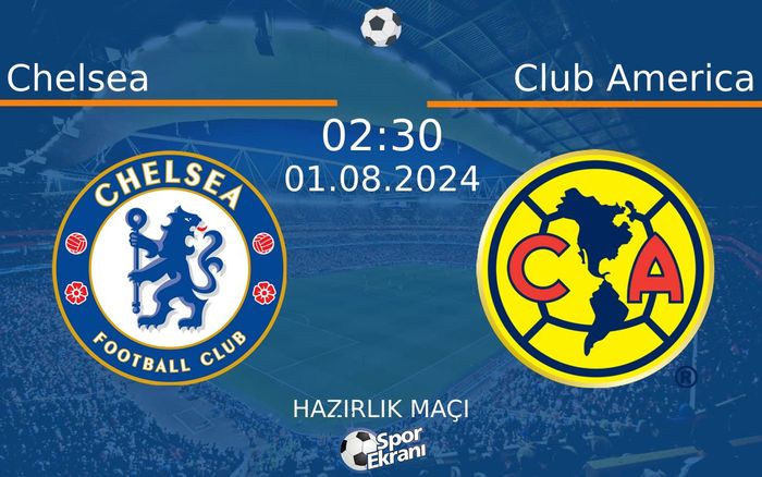 01 Ağustos 2024 Chelsea vs Club America maçı Hangi Kanalda Saat Kaçta Yayınlanacak? 01 Ağustos 2024 Chelsea vs Club America maçı Hangi Kanalda Saat Kaçta Yayınlanacak?